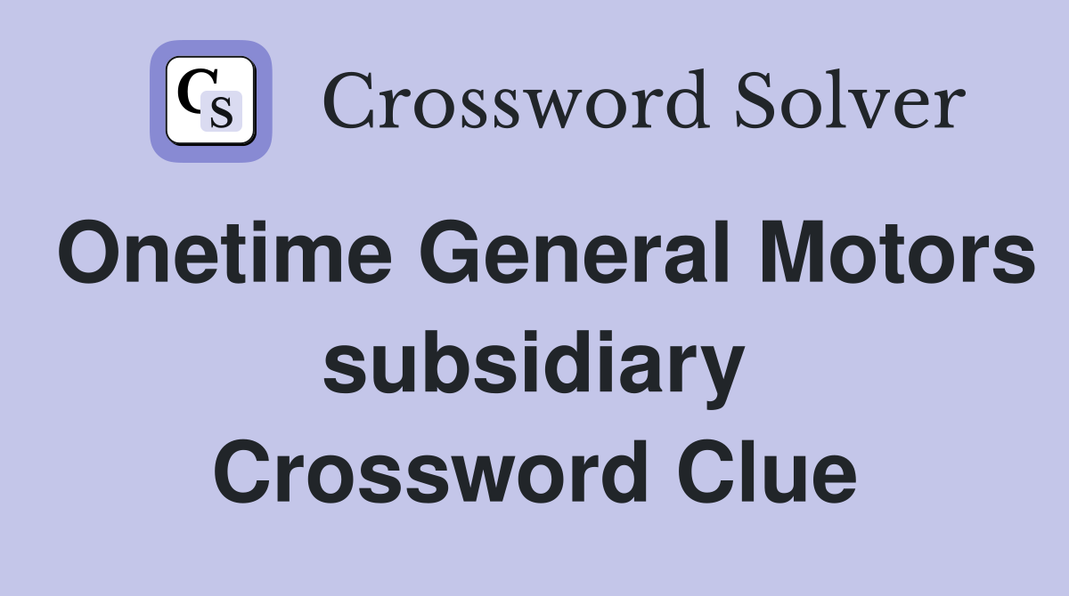 Onetime General Motors subsidiary Crossword Clue