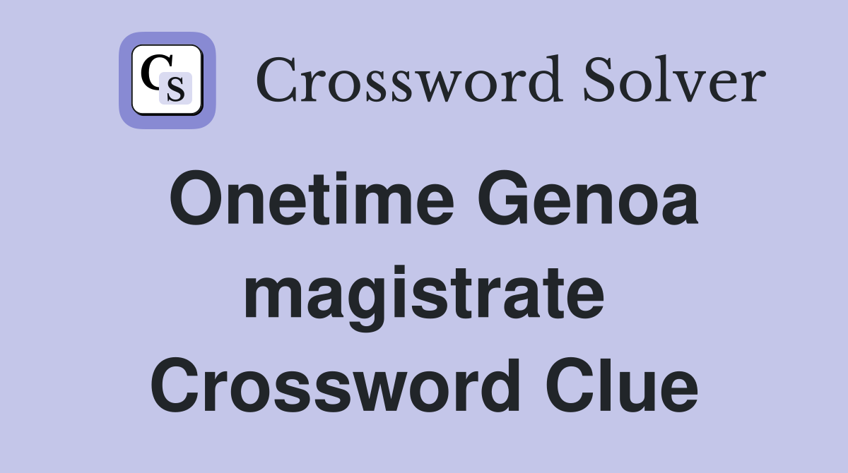 Onetime Genoa magistrate Crossword Clue