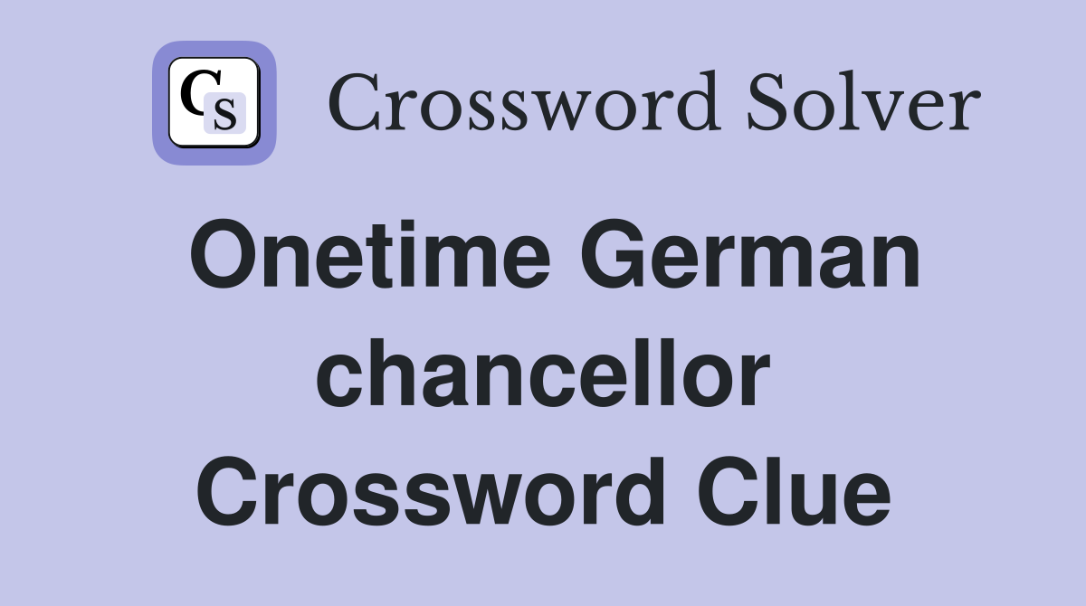 Onetime German chancellor Crossword Clue