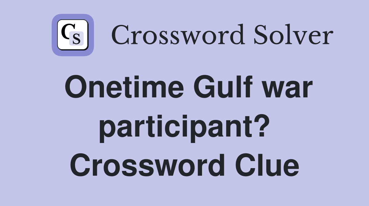 Onetime Gulf war participant? Crossword Clue
