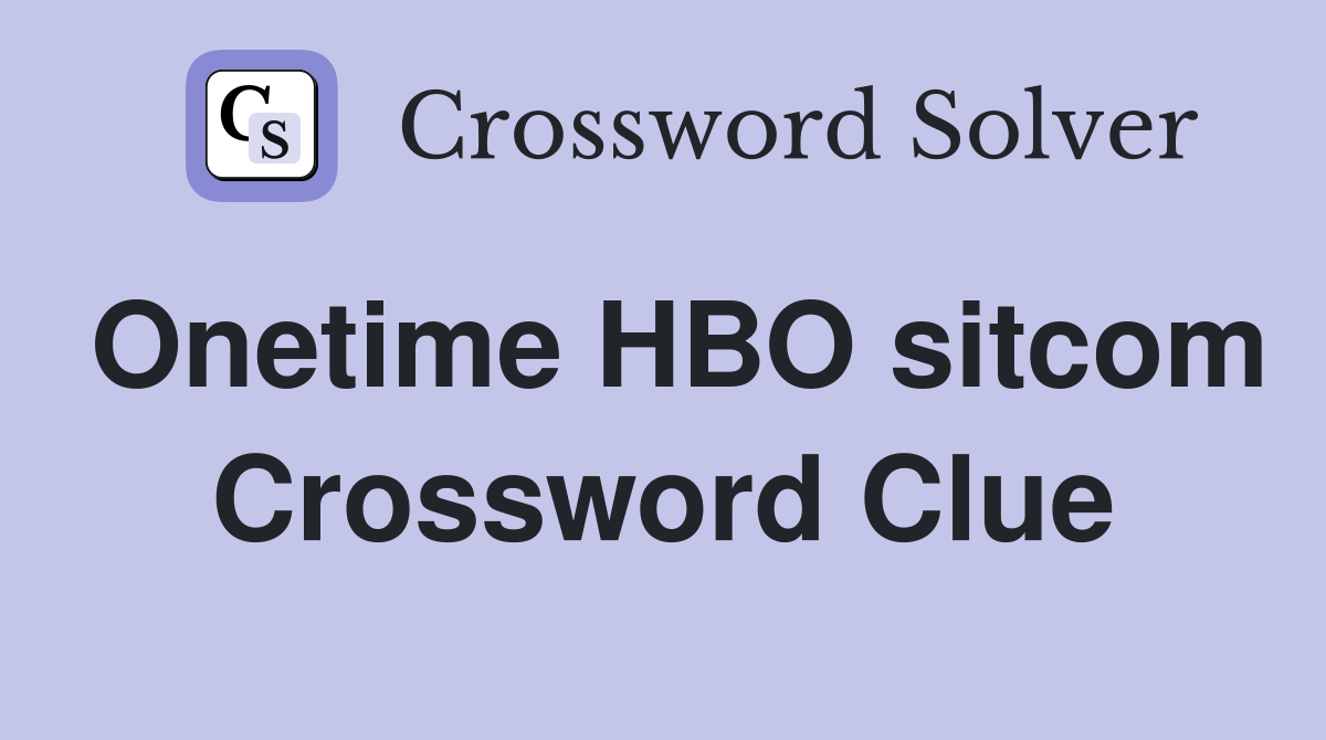 Onetime HBO sitcom Crossword Clue