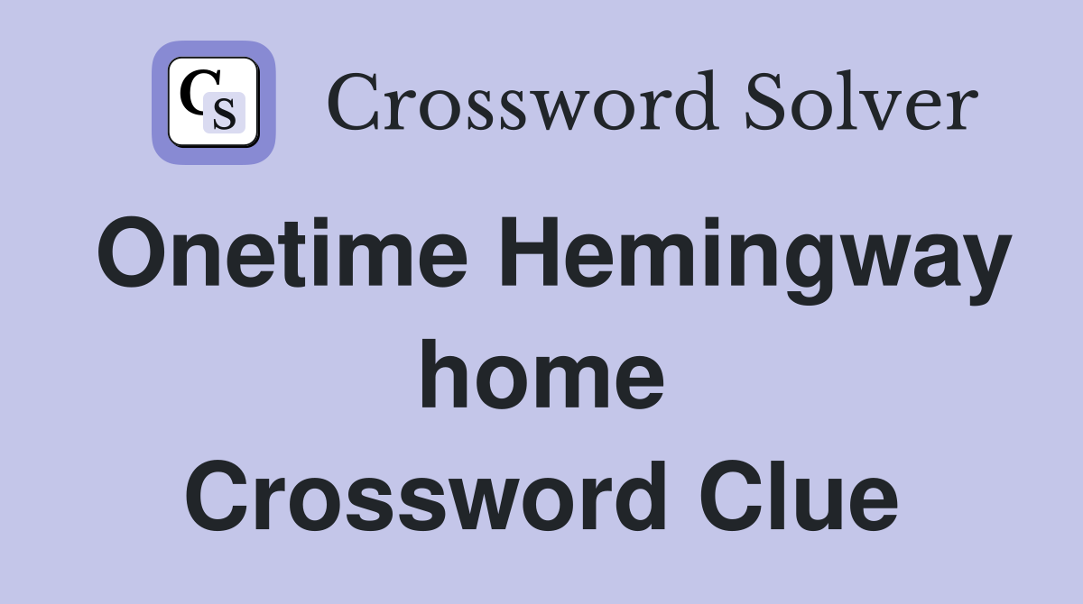 Onetime Hemingway home Crossword Clue