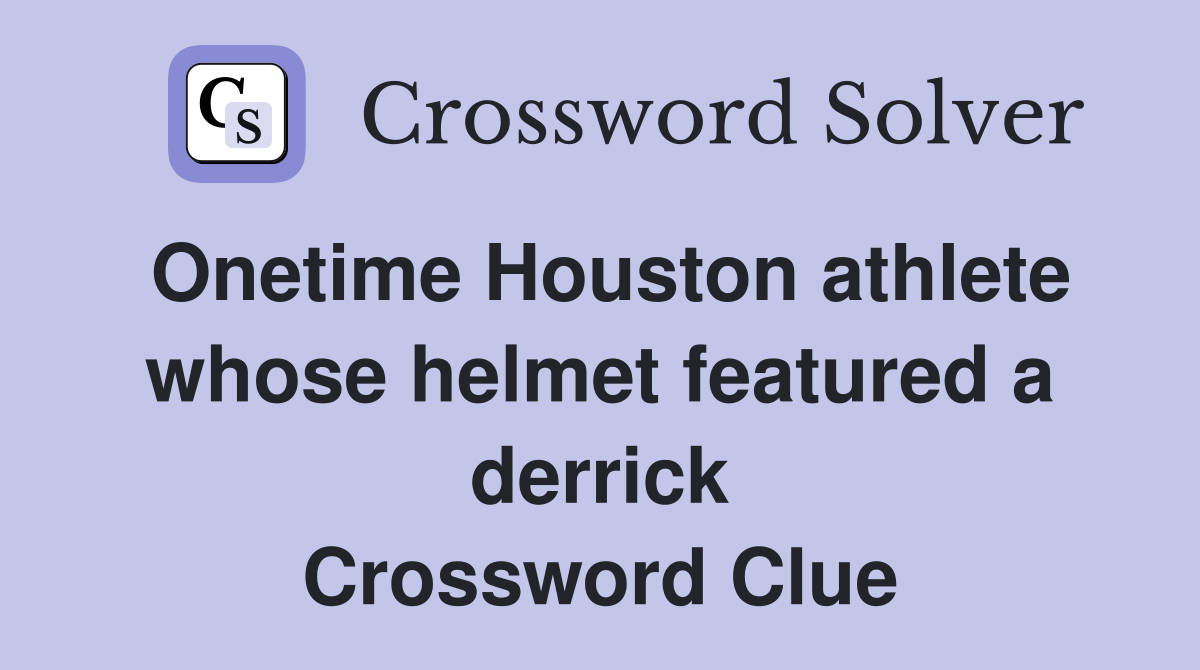 Onetime Houston athlete whose helmet featured a derrick Crossword Clue