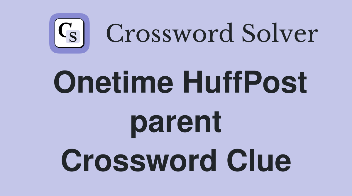 Onetime HuffPost parent Crossword Clue