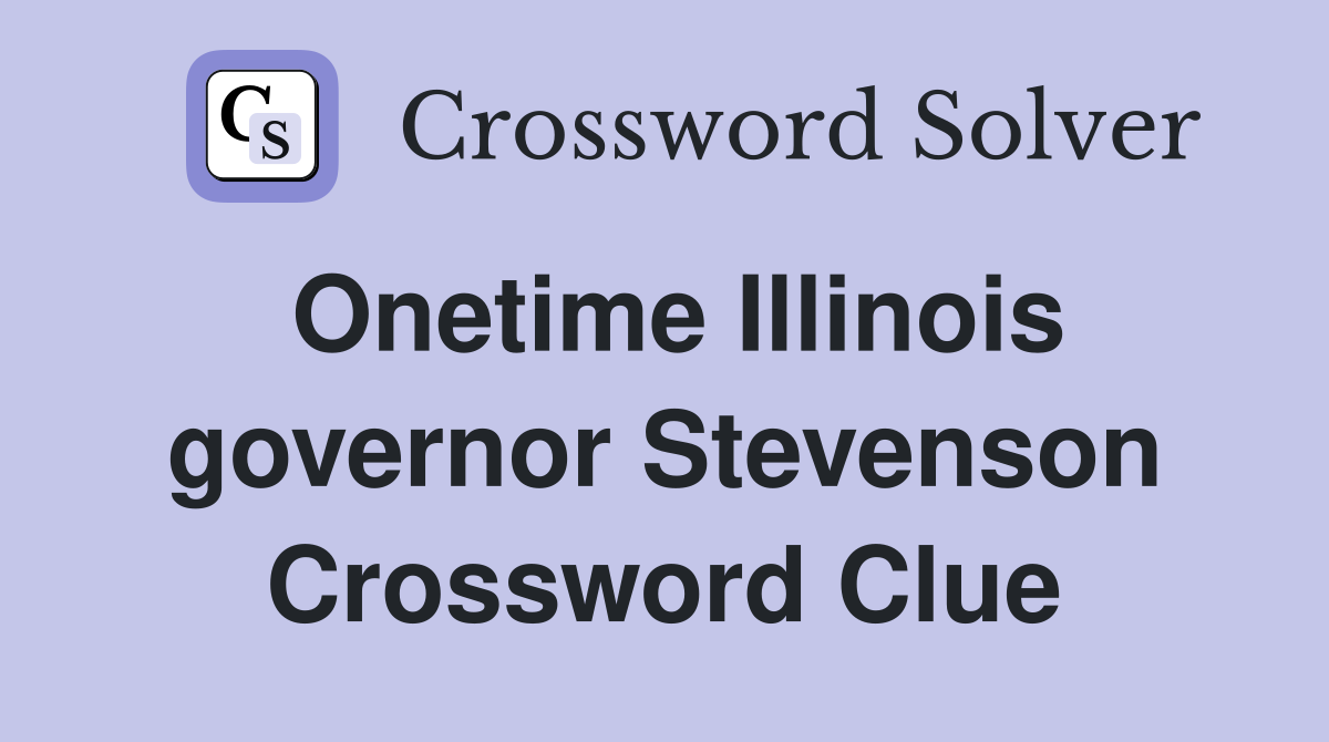 Onetime Illinois governor Stevenson Crossword Clue