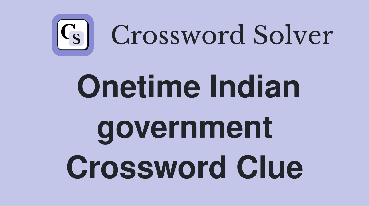 Onetime Indian government Crossword Clue