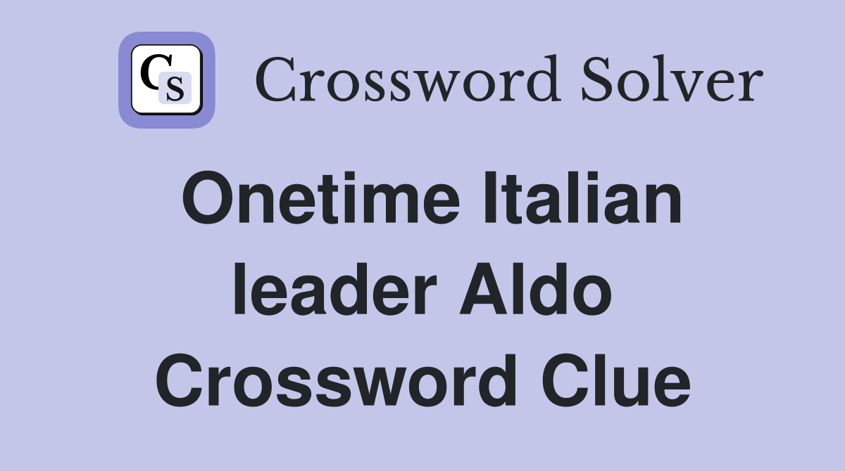 Onetime Italian leader Aldo Crossword Clue