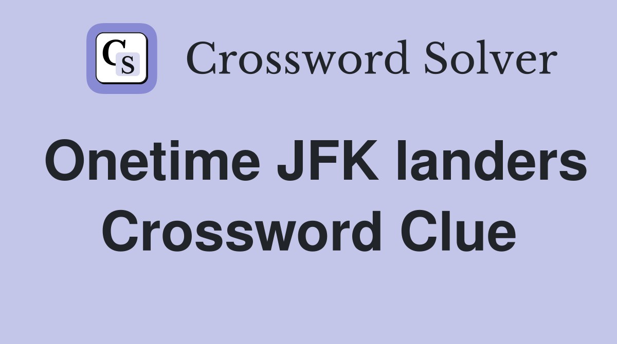 Onetime JFK landers Crossword Clue