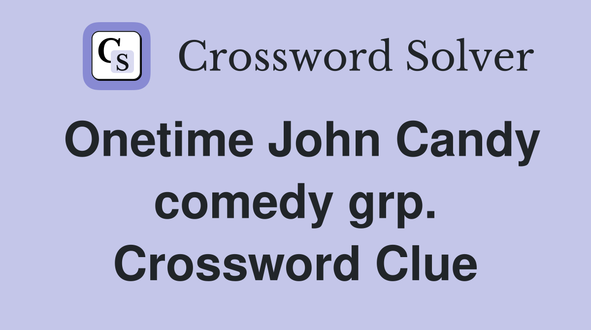 Onetime John Candy comedy grp. Crossword Clue