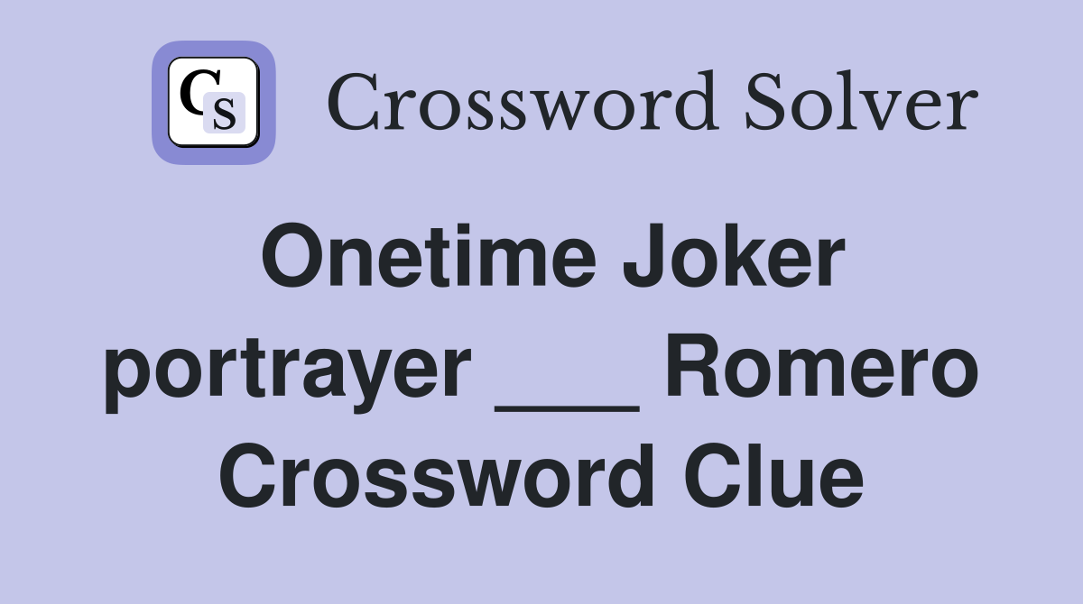 Onetime Joker portrayer ___ Romero Crossword Clue
