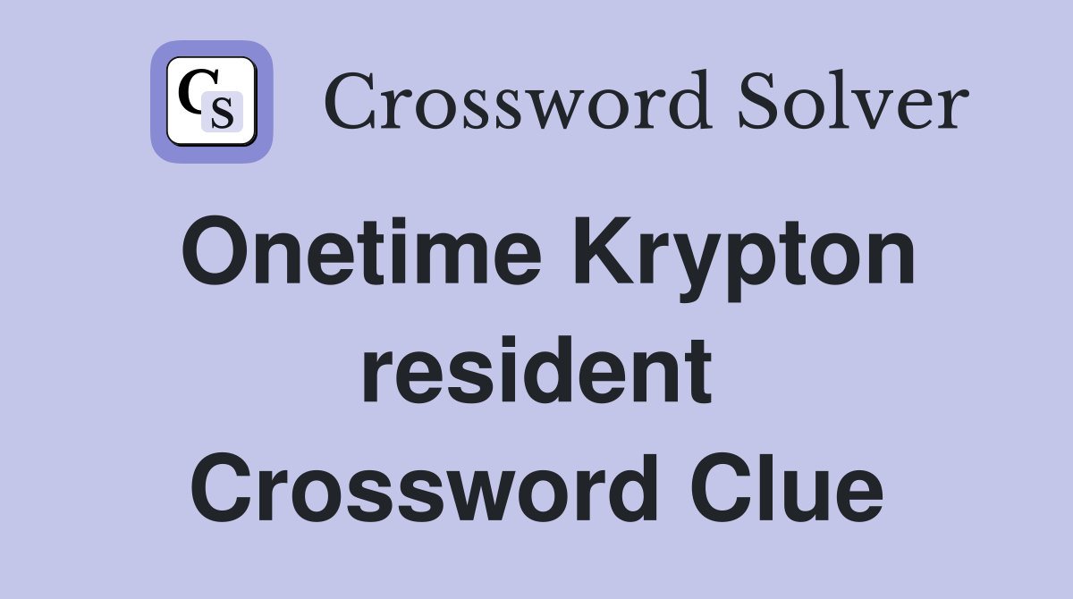 Onetime Krypton resident Crossword Clue