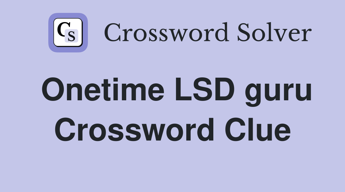 Onetime LSD guru Crossword Clue