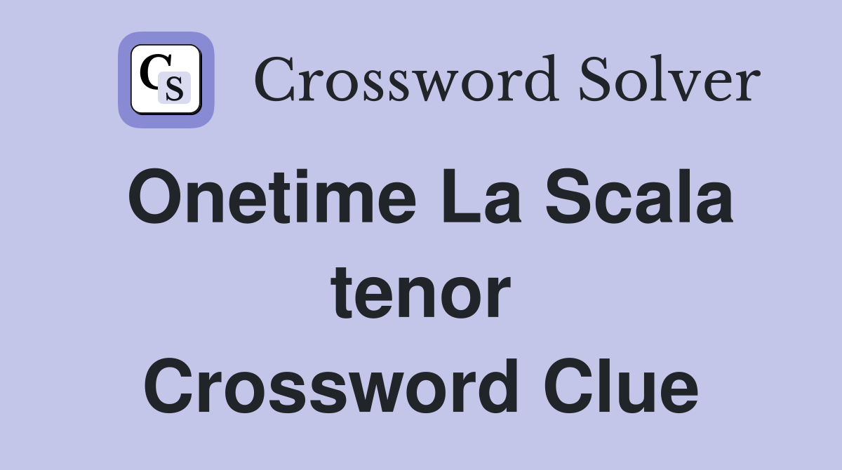 Onetime La Scala tenor Crossword Clue