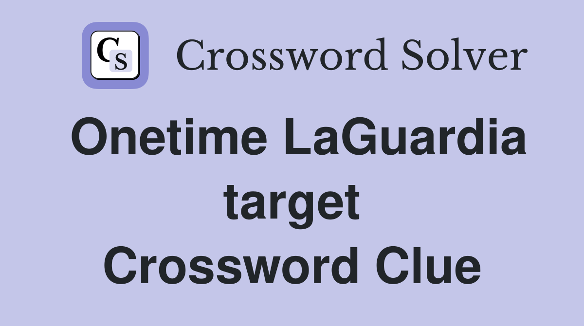 Onetime LaGuardia target Crossword Clue