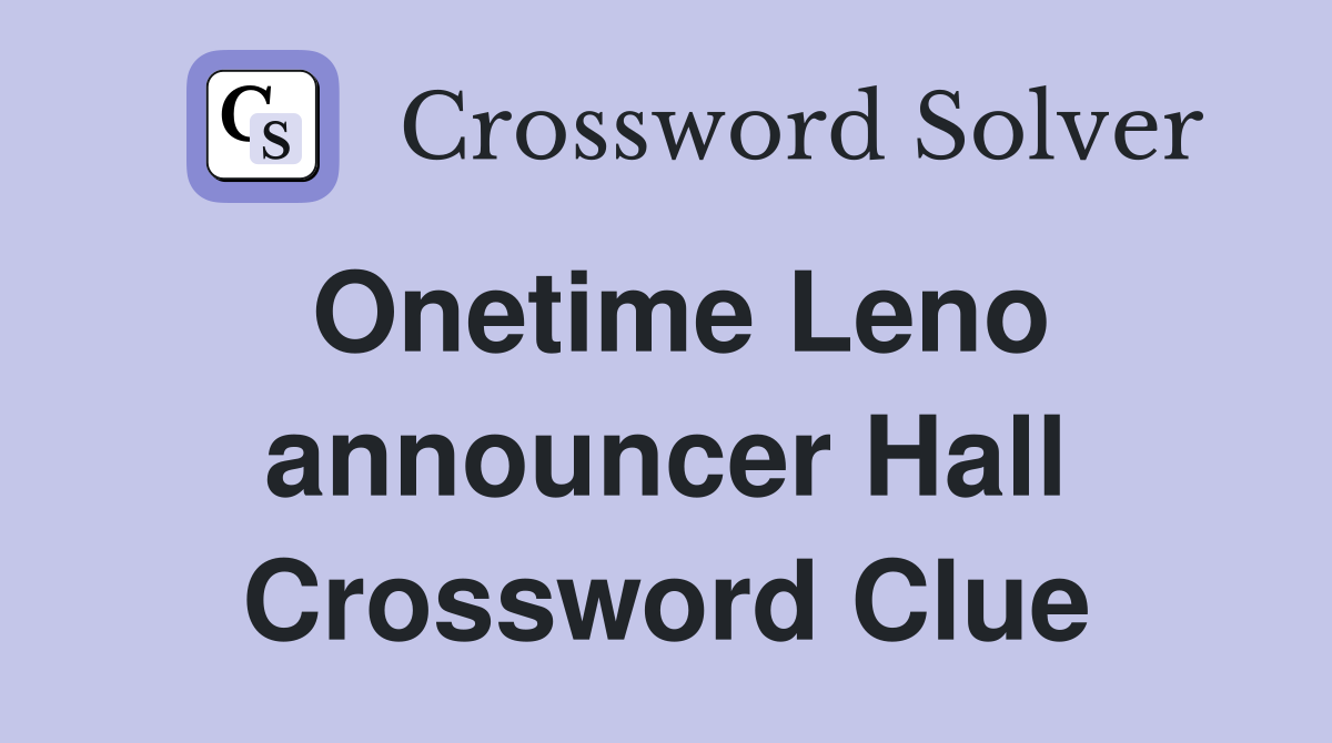 Onetime Leno announcer Hall Crossword Clue