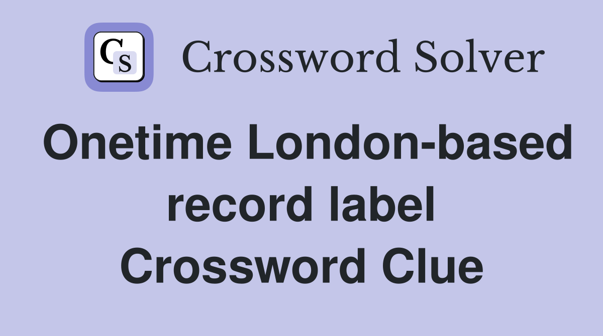 Onetime London-based record label Crossword Clue
