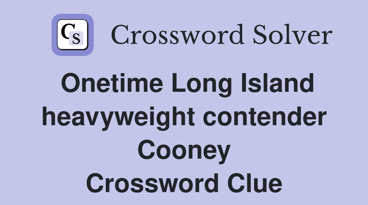 Onetime Long Island heavyweight contender Cooney Crossword Clue