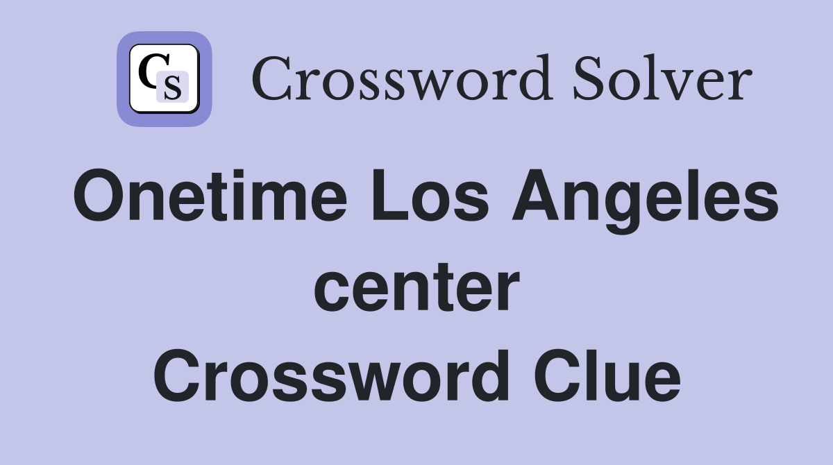 Onetime Los Angeles center Crossword Clue