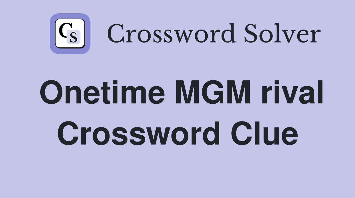 Onetime MGM rival Crossword Clue