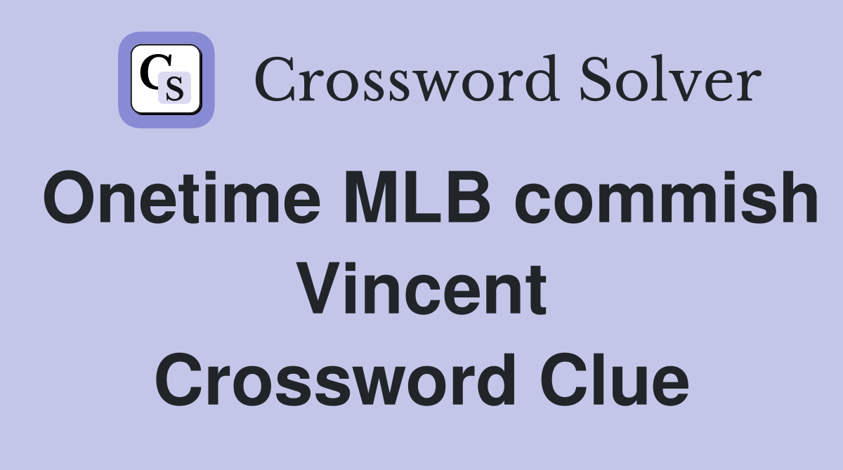 Onetime MLB commish Vincent Crossword Clue