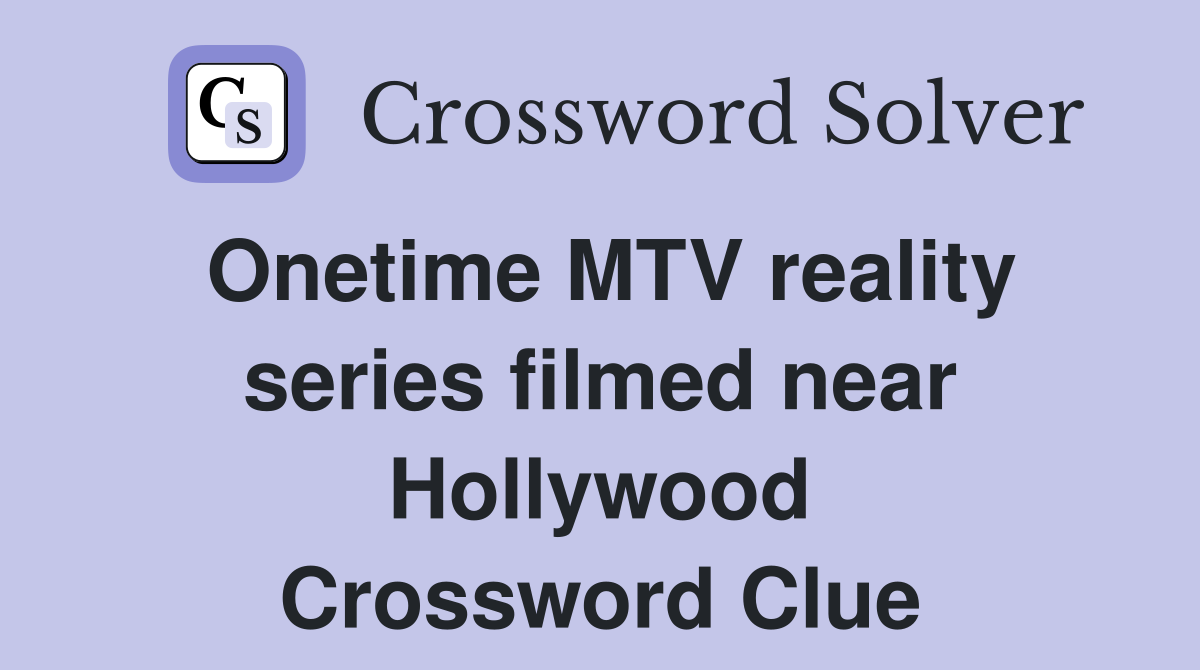 Onetime MTV reality series filmed near Hollywood Crossword Clue