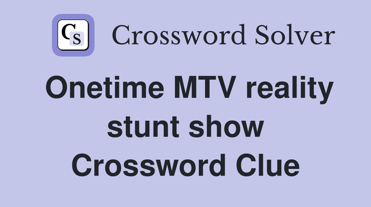 Onetime MTV reality stunt show Crossword Clue