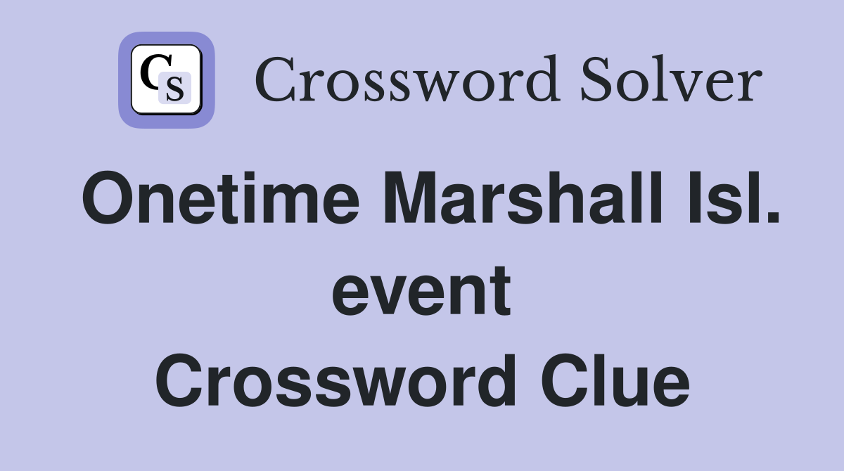 Onetime Marshall Isl. event Crossword Clue