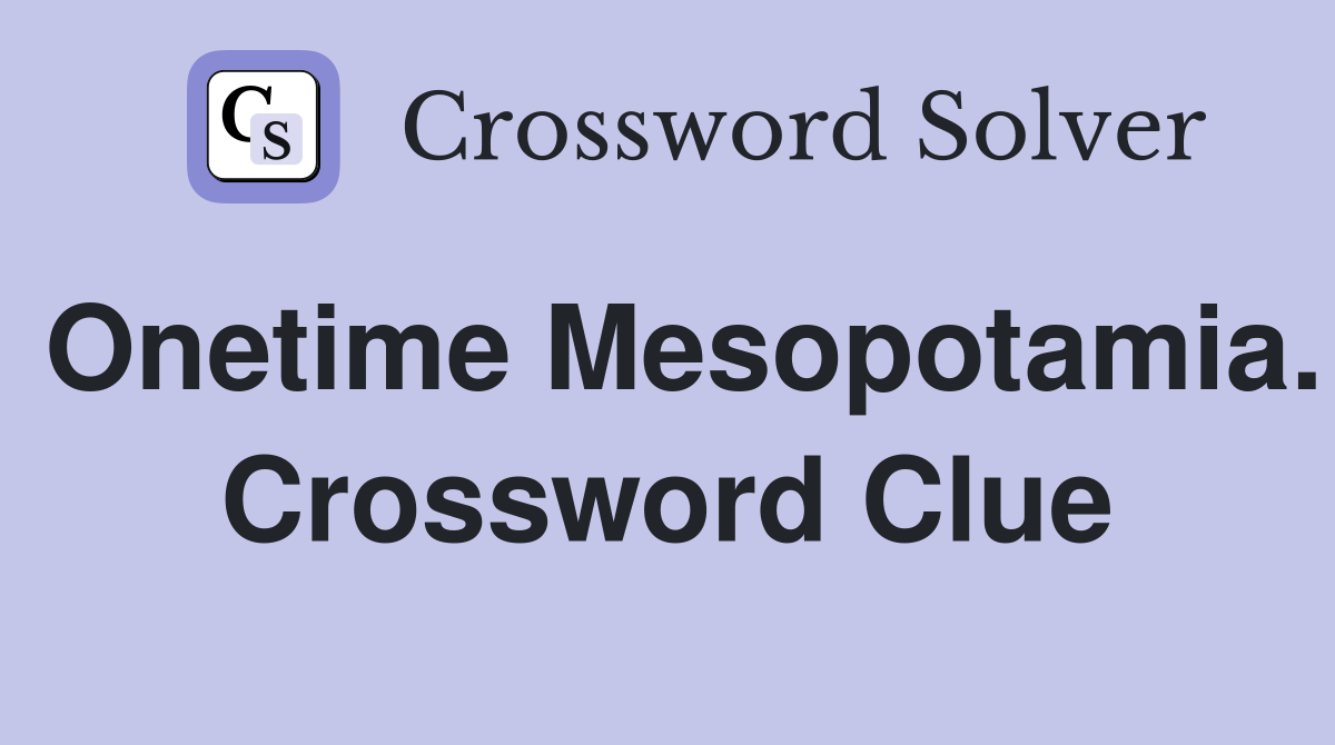 Onetime Mesopotamia. Crossword Clue