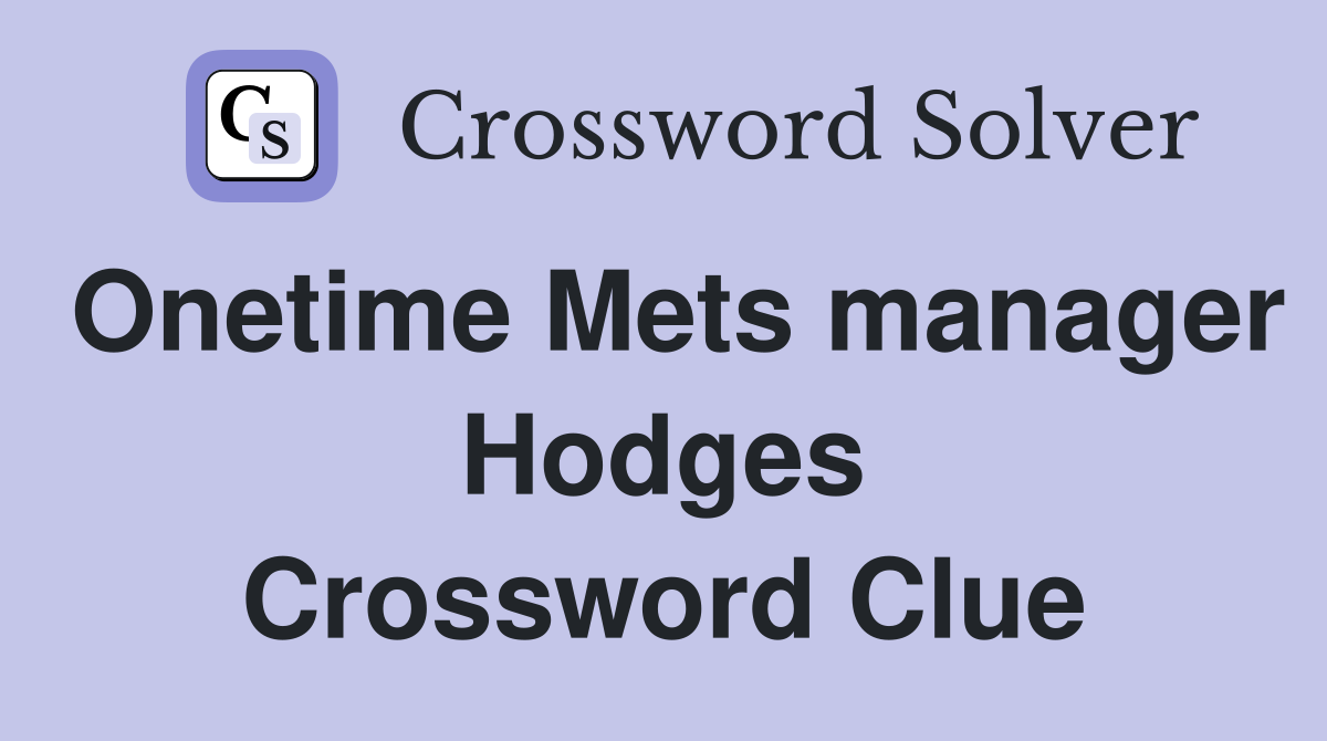 Onetime Mets manager Hodges Crossword Clue