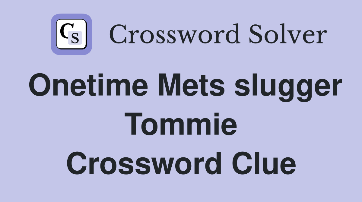 Onetime Mets slugger Tommie Crossword Clue