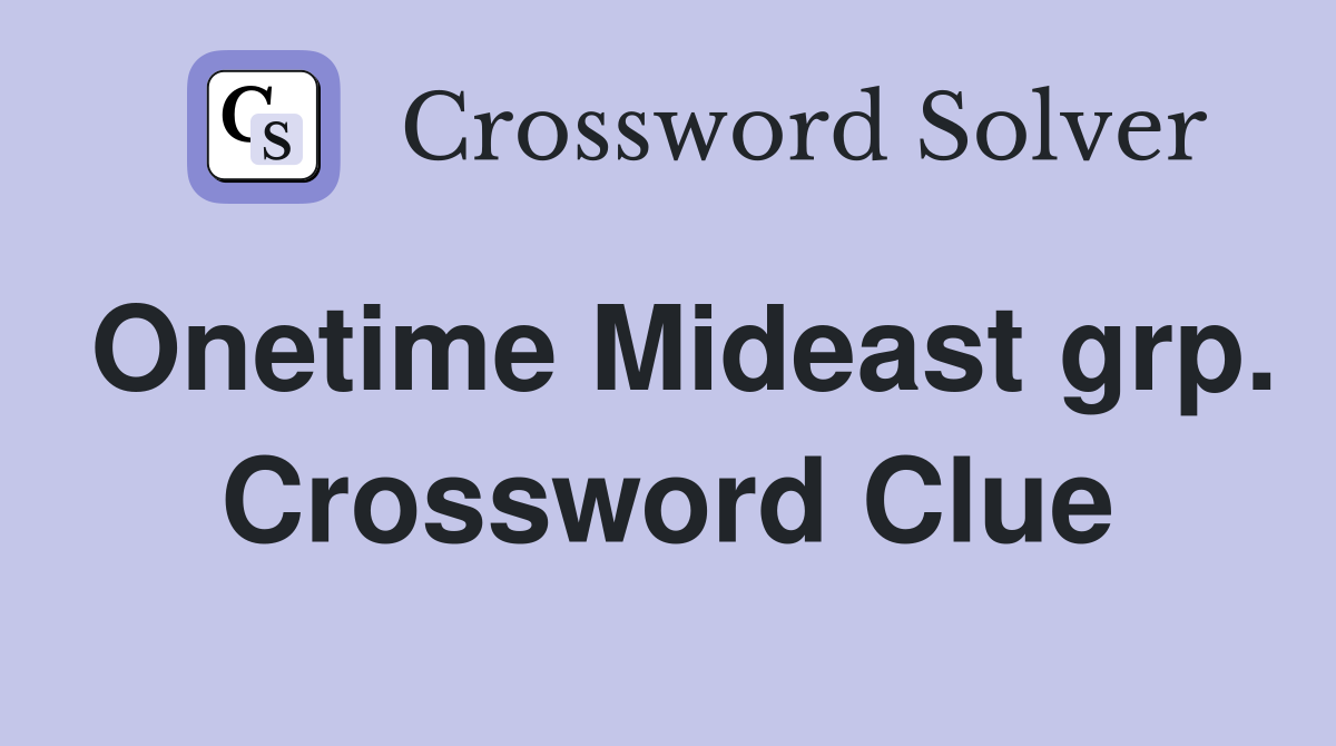 Onetime Mideast grp. Crossword Clue