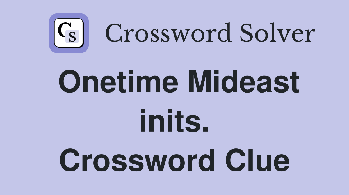Onetime Mideast inits. Crossword Clue