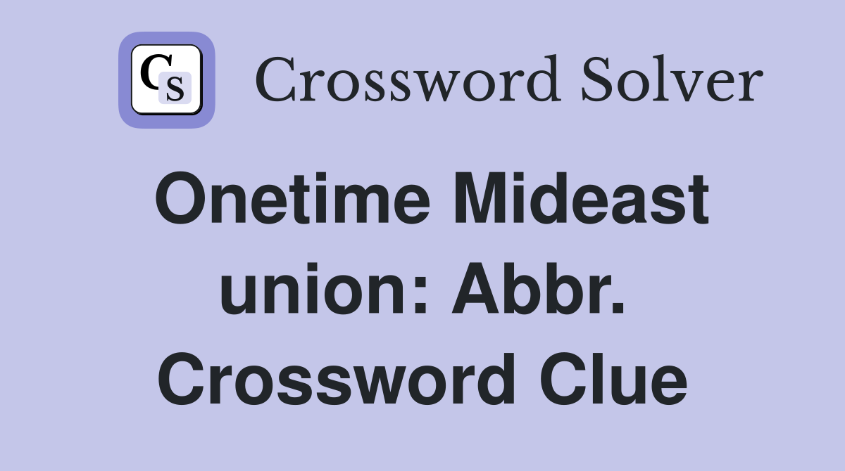 Onetime Mideast union: Abbr. Crossword Clue