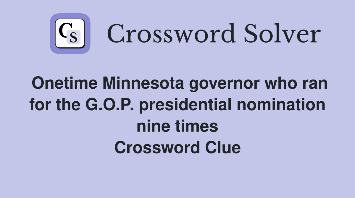 Onetime Minnesota governor who ran for the G.O.P. presidential nomination nine times Crossword Clue