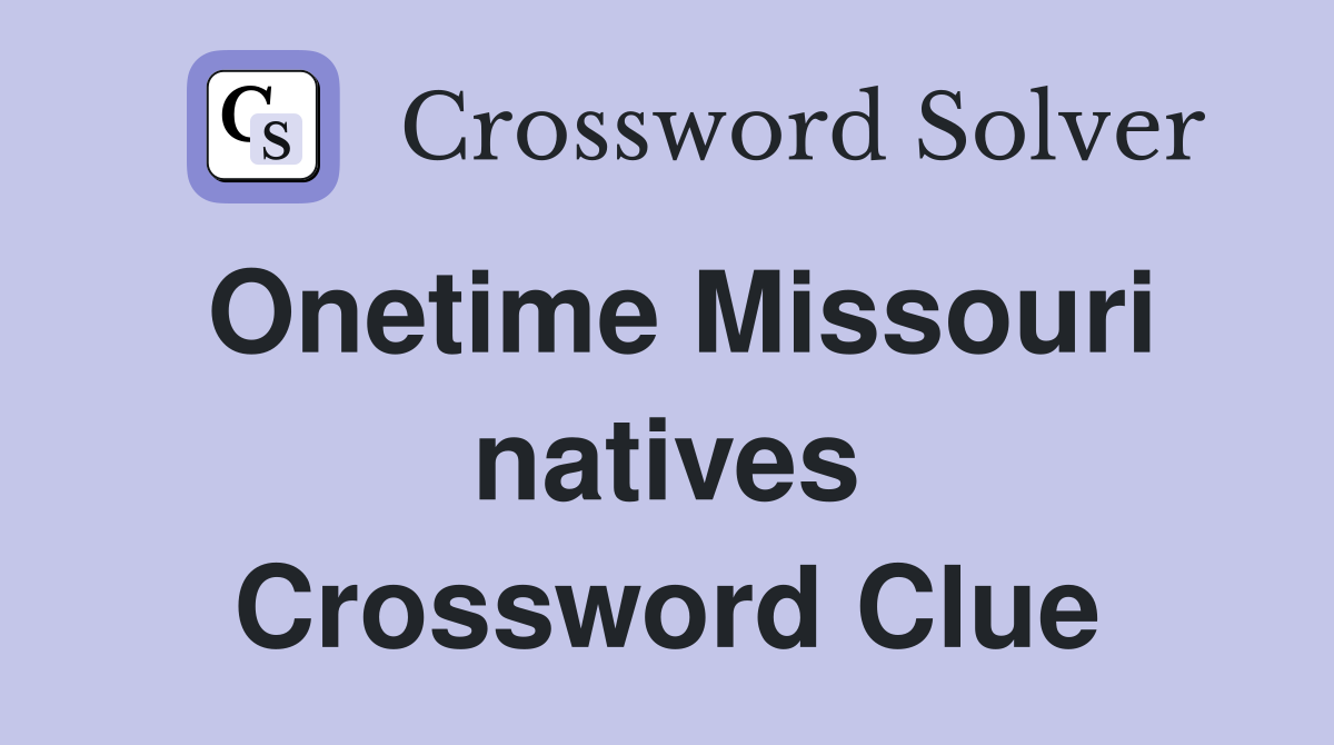 Onetime Missouri natives Crossword Clue