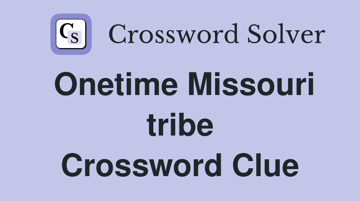 Onetime Missouri tribe Crossword Clue