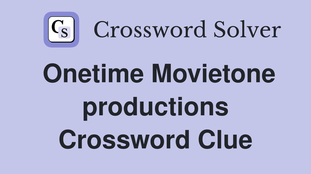 Onetime Movietone productions Crossword Clue