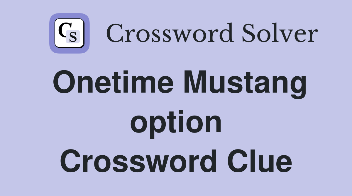 Onetime Mustang option Crossword Clue