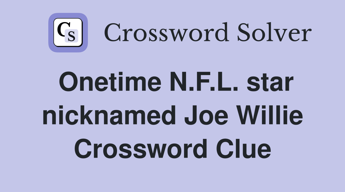 Onetime N.F.L. star nicknamed Joe Willie Crossword Clue