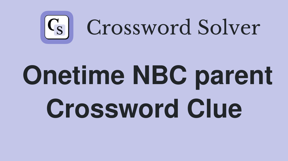 Onetime NBC parent Crossword Clue