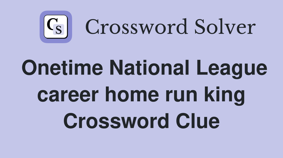 Onetime National League career home run king Crossword Clue