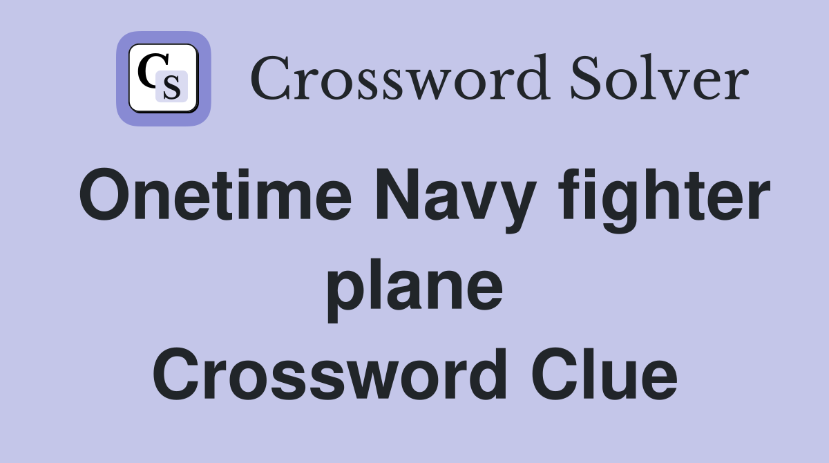 Onetime Navy fighter plane Crossword Clue