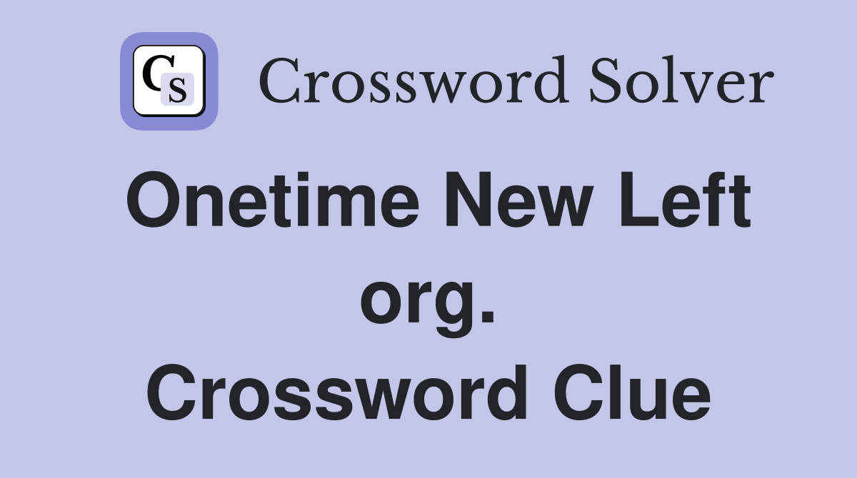 Onetime New Left org. Crossword Clue
