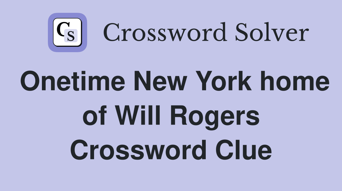 Onetime New York home of Will Rogers Crossword Clue