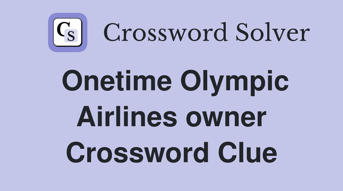 Onetime Olympic Airlines owner Crossword Clue