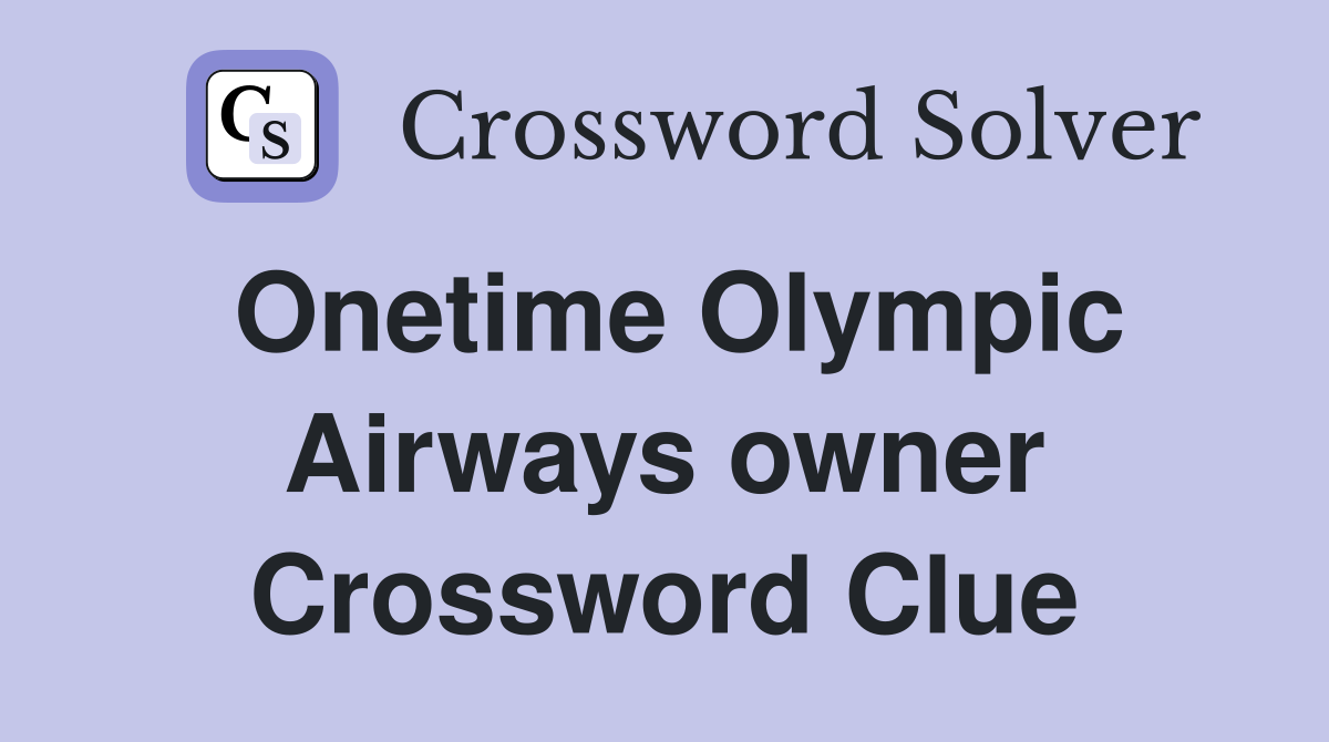 Onetime Olympic Airways owner Crossword Clue