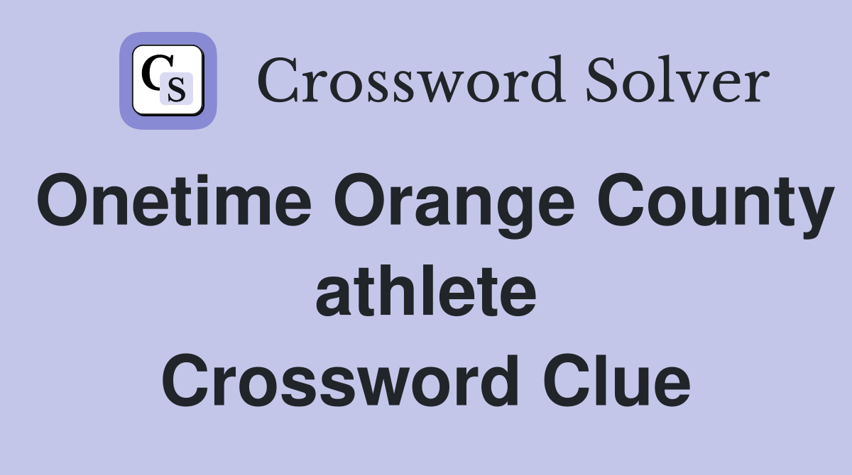 Onetime Orange County athlete Crossword Clue