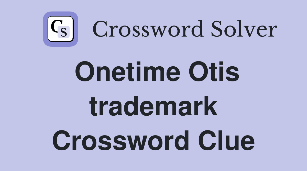 Onetime Otis trademark Crossword Clue