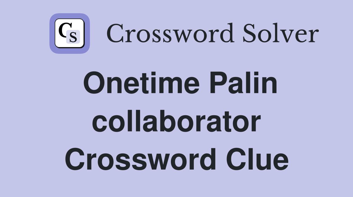 Onetime Palin collaborator Crossword Clue