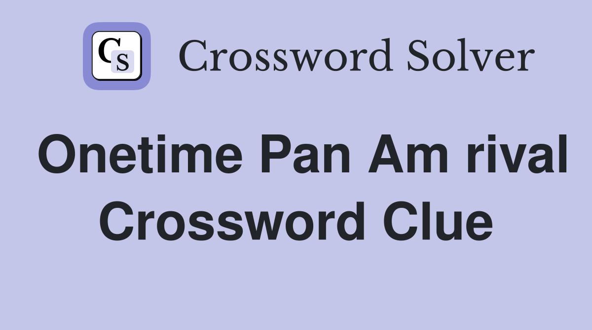Onetime Pan Am rival Crossword Clue